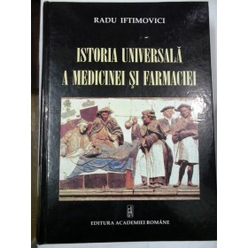 ISTORIA UNIVERSALA A MEDICINEI SI FARMACIEI - Radu Iftimovici